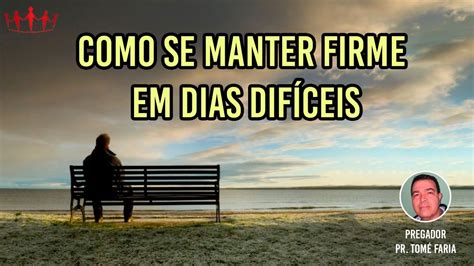 Como se Manter Firme em Dias Difíceis Parte 1 18 09 22 Pr Tomé