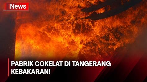 Pabrik Cokelat BT Cocoa Di Tangerang Terbakar Hanguskan Ruang Produksi