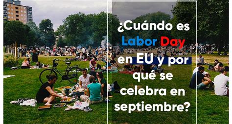 Labor Day Cu Ndo Es Y Por Qu Se Celebra El D A Del Trabajo En