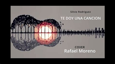 Te Doy Una Cancion Silvio Rodr Guez Cover Rafael Moreno