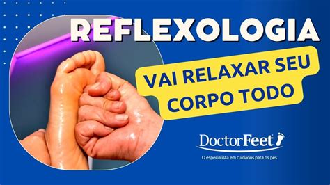 Benefícios Da Reflexologia Doctor Feet Podologia