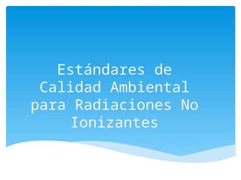 PPTX Estándares de Calidad Ambiental Para Radiaciones No Ionizantes