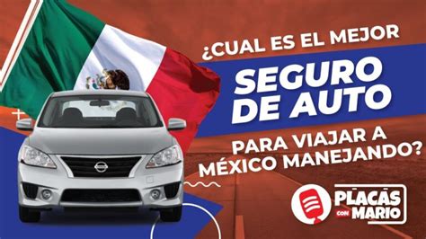 Seguro De Carro Para Viajar A Mexico Julio