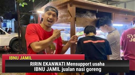 Ibnu Jamil Jualan Nasi Goreng Ririn Ekawati Selalu Mensupport Youtube