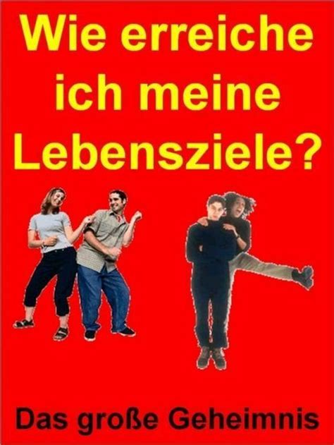 Wie Erreiche Ich Meine Lebensziele Erreiche Dein Ziel Ebook