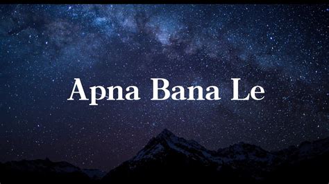 Apna Bana Le Lyric English Translation Arijit Singh And Sachin Jigar