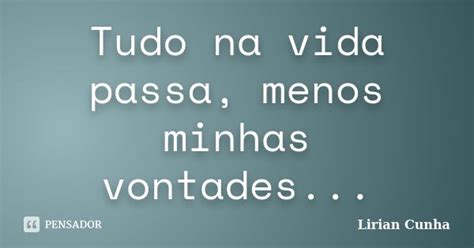 Tudo Na Vida Passa Menos Minhas Lirian Cunha Pensador