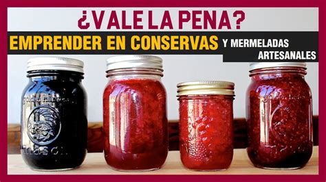 Emprende En Conservas Hotmart Vale La Pena Emprender En Conservas Y Mermeladas Artesanales