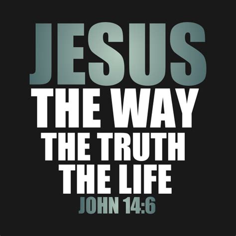 John 146 Bible Verse Jesus The Way The Truth The Life Christian Jesus Is The Way The Truth