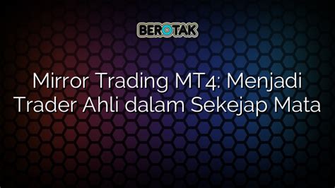 Mirror Trading Mt Menjadi Trader Ahli Dalam Sekejap Mata