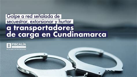 Golpe A Red Se Alada De Secuestrar Extorsionar Y Hurtar A