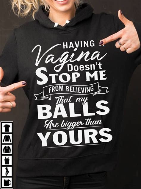 I Always Say I Have Bigger Balls Than Guys Sassy Shirts Sarcastic