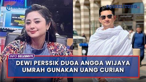 Dewi Perssik Duga Angga Wijaya Umrah Gunakan Uang Curian Youtube