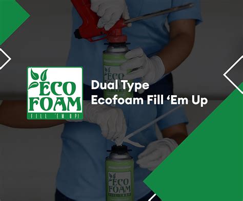 Dual Type Ecofoam Fill Em Up