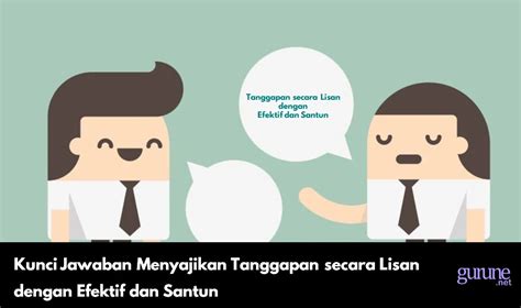 Kunci Jawaban Menyajikan Tanggapan Secara Lisan Dengan Efektif Dan