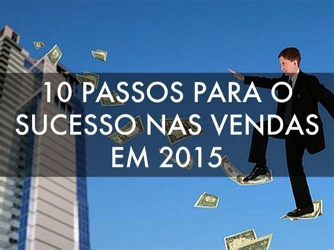 10 Passos Para Ter Sucesso Nas Vendas Em 2015