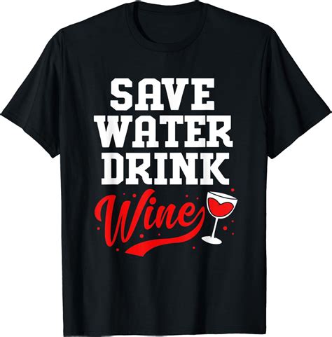 Funny Wine Drinkers Save Water Drink Wine T Shirt