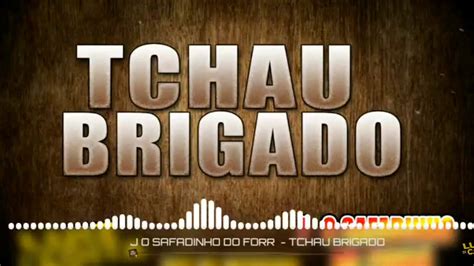 J o safadinho do forró Tchau Brigado YouTube