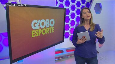 Globo Esporte PR Confira a íntegra do Globo Esporte deste sábado 09