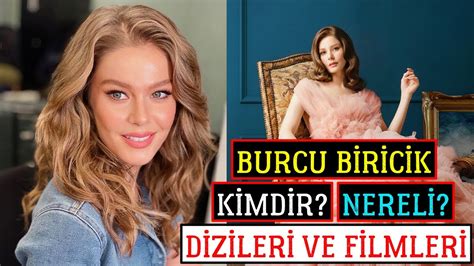 BURCU BİRİCİK KİMDİR NERELİ Dizileri Ve Filmleri Hayatı YouTube