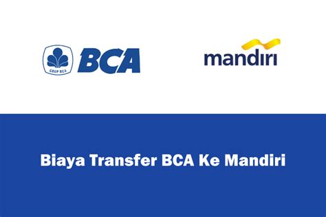 Biaya Transfer BCA Ke Mandiri Dalam Berbagai Transaksi