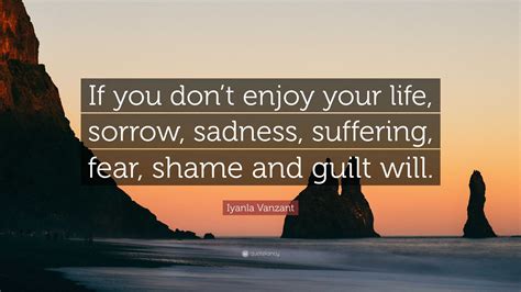 Iyanla Vanzant Quote If You Dont Enjoy Your Life Sorrow Sadness