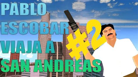 capítulo 2 Pablo Escobar viaja a San Andreas parte 2 GTA San Andreas