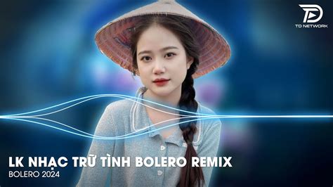 Bolero Remix Bxh Nh C Tr T Nh Bolero Remix H T Nh T Hi N Nay Top