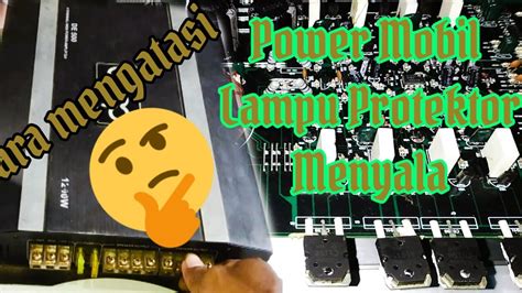 Perbaikan Power Ampli Mobil Lampu Protek Meyala Saat Di ON Kan YouTube