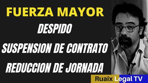 Despido Por Fuerza Mayor Suspension De Contrato Reduccion De