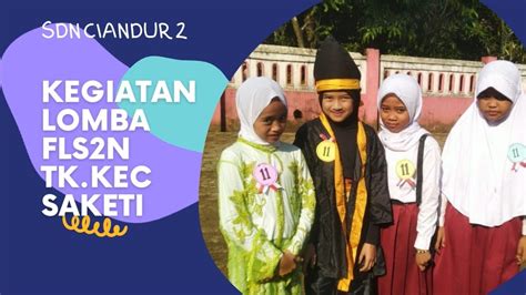 Kegiatan Fls2n Tingkat Kecamatan Saketi Sdn Ciandur 2 Tahun 2022 Youtube