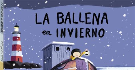 La Ballena En Invierno Cuento Ilustrado De Benji Davies Cuentos