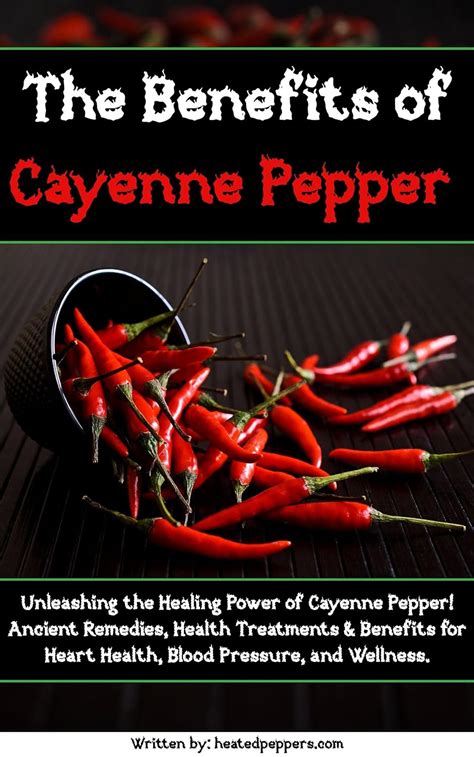 The Benefits Of Cayenne Pepper Unleashing The Healing Power Of Cayenne