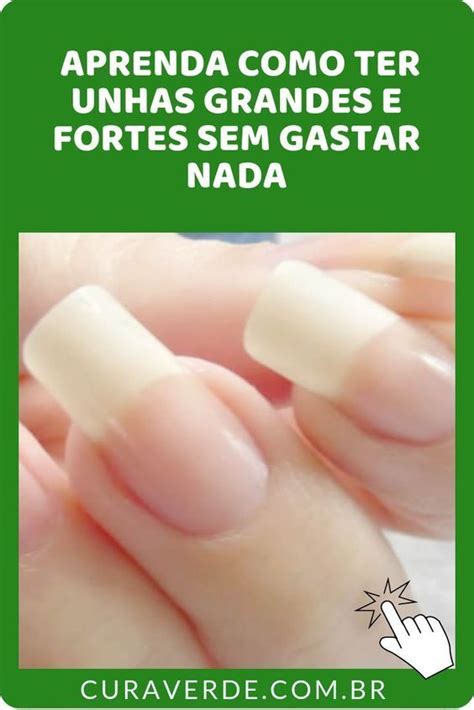 Como Ter Unhas Grandes E Fortes Sem Gastar Nada How To Grow Nails