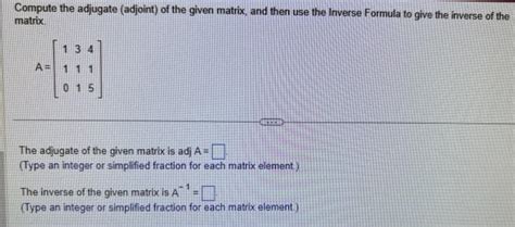 Solved Compute The Adjugate Adjoint Of The Given Matrix