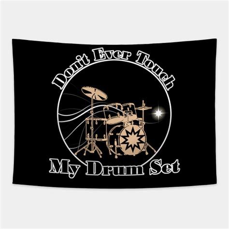 Don T Ever Touch My Drum Set Dont Ever Touch My Drum Set Tapestry