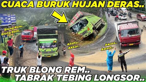 LIVE Cuaca Memburuk Air Membesar Astaghfirullah Truk Blong Rem