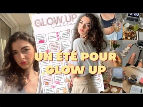 UN ÉTÉ POUR GLOW UP YouTube