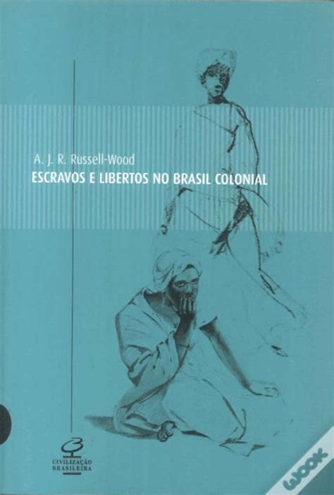 Escravos E Libertos No Brasil Colonial De A J R Russell Wood Livro