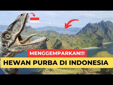 Ngeri Hewan Zaman Purba Di Indonesia Ternyata Masih Hidup Youtube