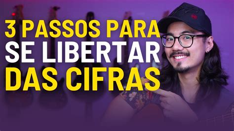 Passos Pra Se Libertar Das Cifras Youtube