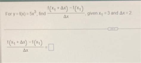 Solved For Y F X 5x3 Find Δxf X1 Δx −f X1 Given X1 3 And