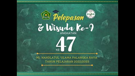 PELEPASAN WISUDA KE 9 ANGKATAN KE 47 MI NAHDLATUL ULAMA PALANGKA