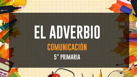 El Adverbio ComunicaciÓn 5° Primaria Youtube