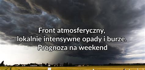 Front Atmosferyczny Lokalnie Intensywne Opady I Burze Prognoza Na