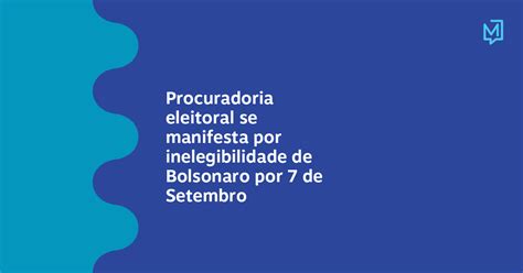 Procuradoria Eleitoral Se Manifesta Por Inelegibilidade De Bolsonaro