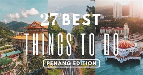 27 Best Things To Do In Penang What You Should Really Try In 2020 The Complete List