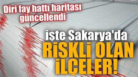 Diri fay hattı haritası güncellendi İşte Sakarya da riskli olan