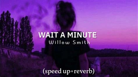 Wait A Minute Speed Up Reverb Tik Tok Version Willow Smith