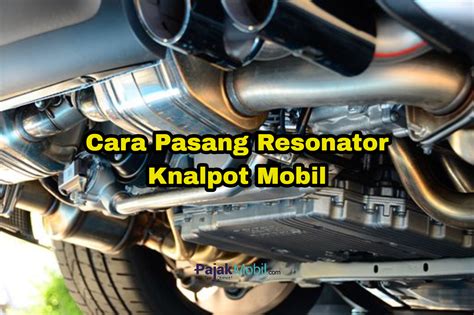 Cara Pasang Resonator Knalpot Mobil Homecare